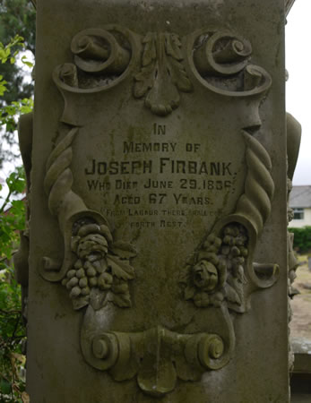 In memory of Joseph Firbank who died June 29 1886 Aged 67 years. "From labour there shall come forth rest."